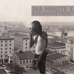 ina minute x bossmanetrent