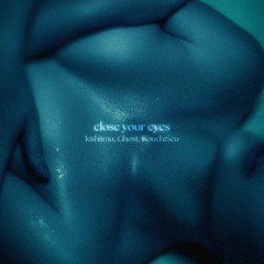 close your eyes
