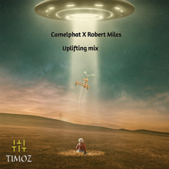 Camelphat X Robert miles Official birthday mashup uplifting mix by DJ Timoz