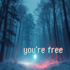 you're free