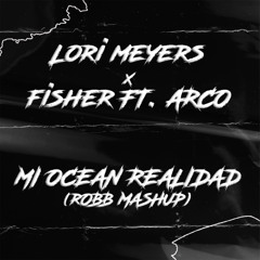 Lori Meyers x Fisher ft. ARCO - Mi Ocean Realidad (Robb MashUp)