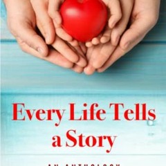 Access EBOOK 💗 Every Life Tells a Story: An Anthology by  Eugen V. Rosu [KINDLE PDF