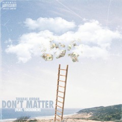 Don’t Matter (Feat. 10kdunkin)