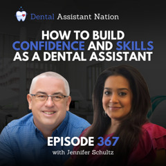 Episode 367: How to Build Confidence and Skills as a Dental Assistant