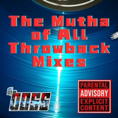 The Mutha Of All Throwback Mixes (35+ And Older Crowd) Insta: @djbosschicago95