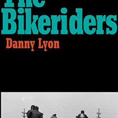 View EBOOK 📘 Danny Lyon: The Bikeriders by  Danny Lyon [EPUB KINDLE PDF EBOOK]