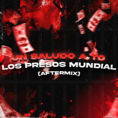Un Saludo A To Los Presos Mundial (AfterMix)