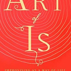 [Get] KINDLE 📚 The Art of Is: Improvising as a Way of Life by  Stephen Nachmanovitch