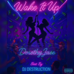 DorothyJaee -Wake It Up (Beat By: DJ DESTRUCTION)