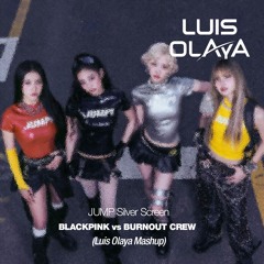 BLACKPINK vs Burnout Crew - JUMP Silver Screen (Luis Olaya Mashup Remix)