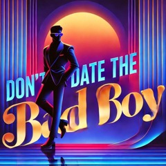 Don't Date The Bad Boy