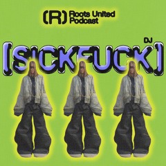 Roots United Podcast: DJ Sickfuck