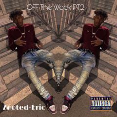 Zooted-Eric - Off Da Wock PT2