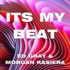 Its My Beat - Ed Gray & Morgan Kasiera