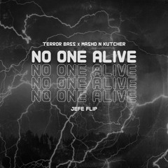 Terror Bass & Mashd N Kutcher - No One Alive (JEFE Flip)BUY=FREE DOWNLOAD