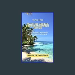 ebook read [pdf] 📖 Traveling Abroad: Dominican Republic Edition: Top 25 Resorts, Restaurants, and