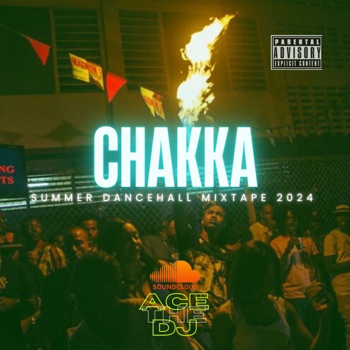 CHAKKA - SUMMER 2024 DANCEHALL MIXTAPE - MIXED BY ACE THE DJ