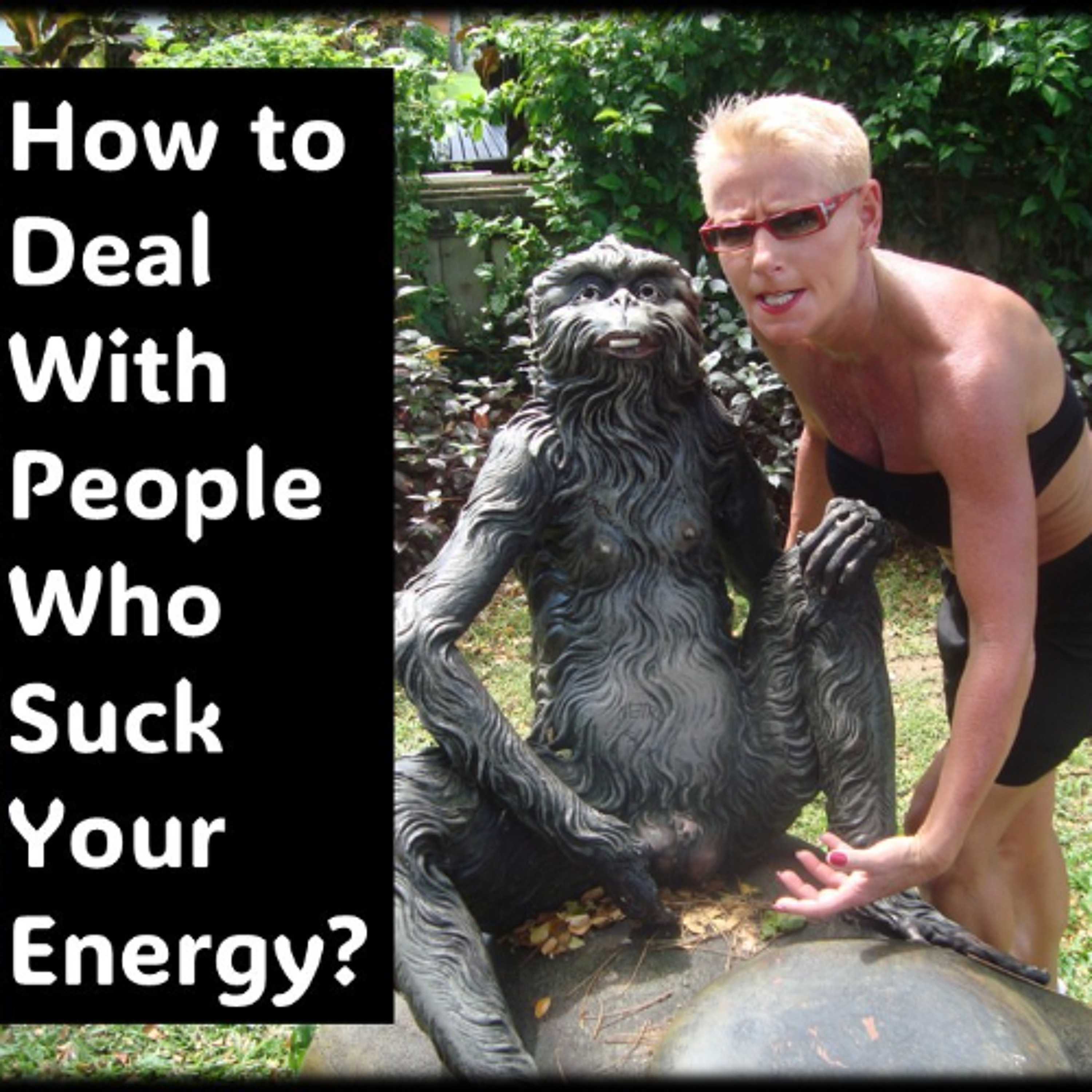 People who suck your energy…