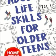 PDF (read online) Adult Life Skills for Older Teens, Home Edition: Learn to Cook, Maintain a Hom
