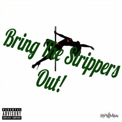 Bring The Strippers Out!