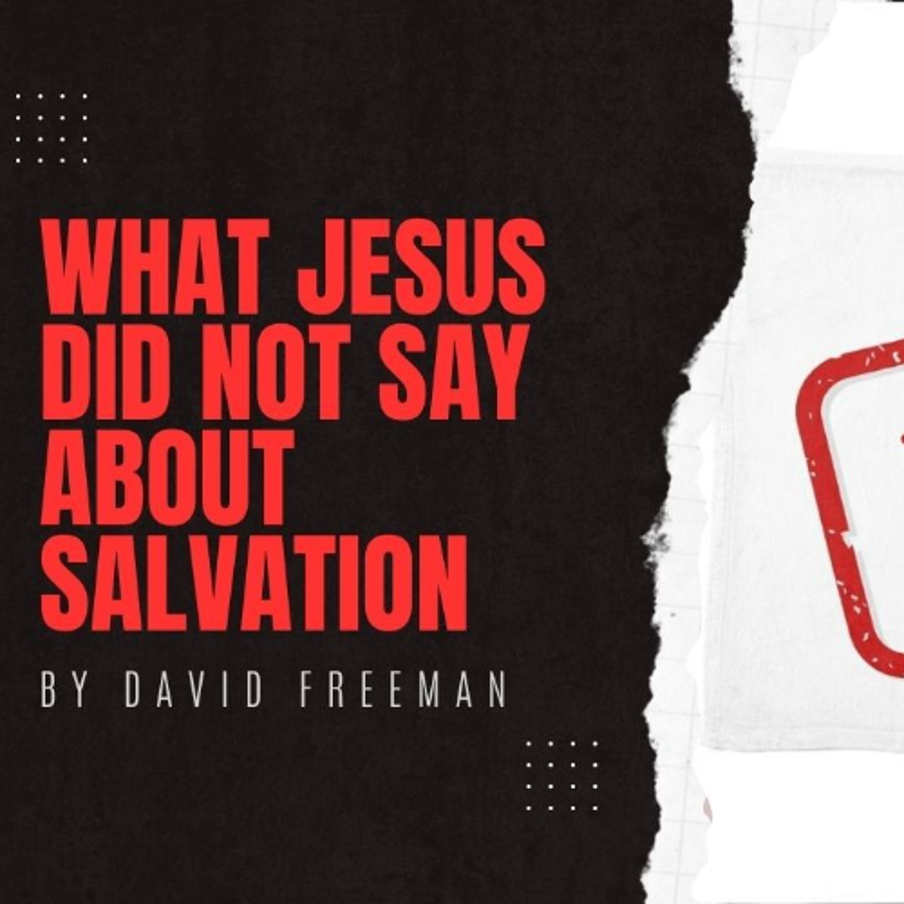 Is That Really In The Bible? 4-What Jesus Did Not Say About Salvation. By David Freeman episode artwork
