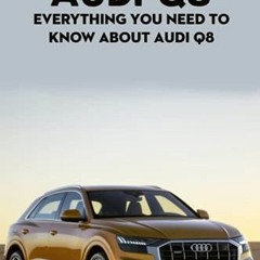 Access PDF EBOOK EPUB KINDLE Audi Q8: Everything You Need to Know About Audi Q8 by  Mr MCCURDY JONAT