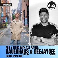 Mix & Blend #003 with Ash Future: Bauerhaus Guest Mix & DeeJayGee Interview