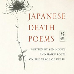 [Download] EBOOK 📌 Japanese Death Poems: Written by Zen Monks and Haiku Poets on the