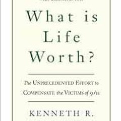 [DOWNLOAD] EPUB √ What Is Life Worth?: The Inside Story of the 9/11 Fund and Its Effo