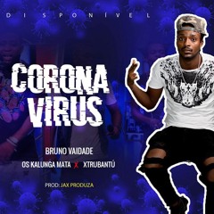 Coronavirus- Bruno Vaidade Ft Os Kalunga Mata-Xtrubantu- ProdJax  Produza