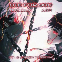drogas & Ash - Die For You/在你屍體旁安息 Part.2 (prod.drogas)