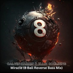 Calvin Harris & Ellie Goulding - Miracle (8 Ball Reverse Bass Mix) FREE DOWNLOAD