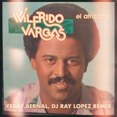Wilfrido Vargas - El Africano Remix Yeray Bernal DJ Ray Lopez