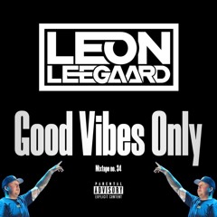 LEON LEEGAARD | GOOD VIBES ONLY #034 | EDM • Big Room • Tech House