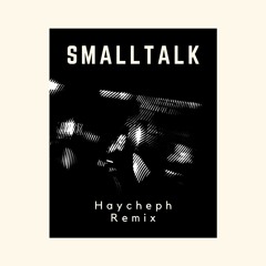 Smalltalk - Haycheph Remix