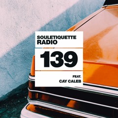 Souletiquette Radio Session 139 ft. Cay Caleb