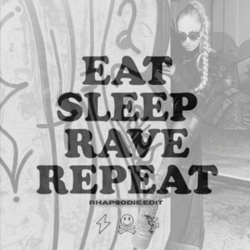 EAT SLEEP RAVE REPEAT (RHAPSODIE EDIT)