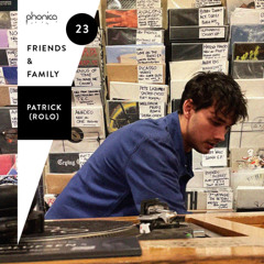 Phonica Friends & Family Mix Series 23: Patrick (Rolo)