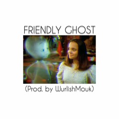FRIENDLY GHOST (prod. by WurlishMouk)