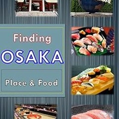 [Get] [PDF EBOOK EPUB KINDLE] Finding Osaka Place & Food: Introducing popular Osaka p