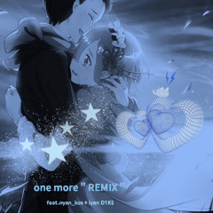 one more"REMIX"(feat.nyan_kos＋iyan D1KE)