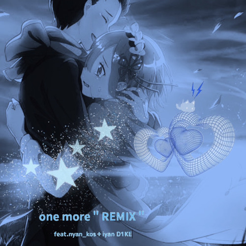 one more w/nyan_kos"REMIX"(feat.iyan D1KE)