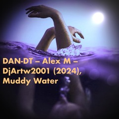 Muddy Water - DAN-DT - Alex M - DjArtw2001
