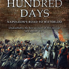 Get EBOOK 💗 One Hundred Days: Napoleon's Road to Waterloo (The Napoleonic Wars Book