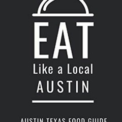 [Access] [KINDLE PDF EBOOK EPUB] Eat Like a Local- Austin: Austin Texas Food Guide (E