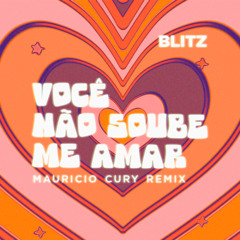 Blitz - Você Não Soube Me Amar (Mauricio Cury Remix)
