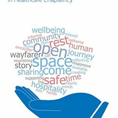 [Read] KINDLE PDF EBOOK EPUB Creating Space: Story, Reflection and Practice in Healthcare Chaplaincy