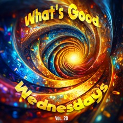What's Good Wednesdays vol. 20