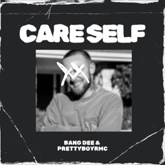 BANG DEE & PRETTYBOYRMC - CARE SELF