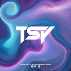 TSY - Mashup & Edits Pack 2024 EP 2